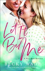 Let it be me / by Becky Wade.