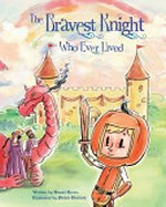 The bravest knight who ever lived / by Daniel Errico