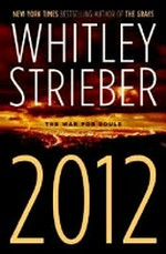 2012 : the war for souls / by Whitley Strieber.