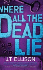 Where all the dead lie / by J.T. Ellison.