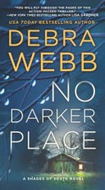 No darker place / by Debra Webb.