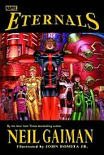 Eternals / [Graphic novel] writer, Neil Gaiman ; artist, John Romita, Jr.