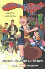 The unbeatable Squirrel Girl : Vol. 3, Squirrel, you really got me now / [Graphic novel] by Ryan North with Chip Zdarsky, writers.