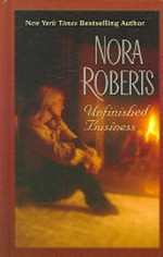 Unfinished business / by Nora Roberts