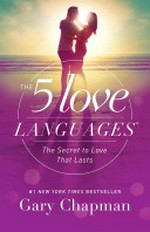 The 5 love languages : the secret to love that lasts / by Gary Chapman.