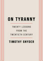 On tyranny : twenty lessons from the twentieth century / by Timothy Snyder.