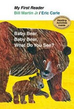 Baby bear, baby bear, what do you see? / by Bill Martin Jr. ; pictures by Eric Carle.