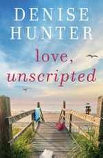 Love, unscripted / by Denise Hunter.