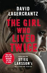 The girl who lived twice : a new Dragon Tattoo story / by David Lagercrantz.