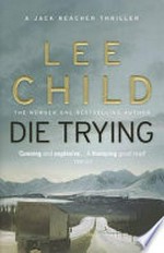 Die trying / by Lee Child.