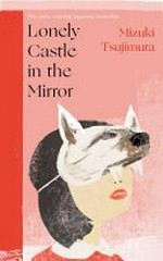 Lonely castle in the mirror / by Mizuki Tsujimura ; translated from the Japanese by Philip Gabriel.