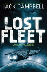 The lost fleet : Dauntless / by Jack Campbell.
