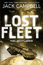 The lost fleet: Relentless / by Jack Campbell.