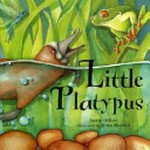 Little platypus / Nette Hilton ; illustrated by Nina Rycroft.