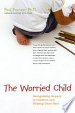 The worried Child: recognizing anxiety in children and helping them heal