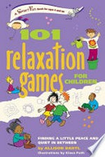101 relaxation games for children : finding a little peace and quiet in between / by Allison Bartl.