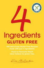 4 ingredients : gluten free / by Kim McCosker and Rachael Bermingham.