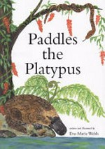 Paddles the platypus / written and illustrated by Eva-Marie Welsh.