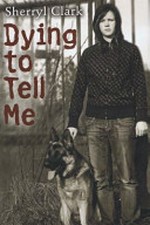Dying to Tell Me / by Sherryl Clark.