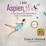 I am AspienGirl : the unique characteristics, traits and gifts of females on the autism spectrum / by Tania A. Marshall.