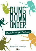 Dung down under : dung beetles for Australia / by Bernard Doube and Tim Marshall.