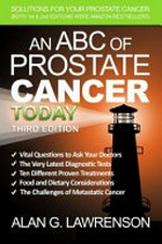 An ABC of prostate cancer today : solutions for your prostate cancer / 3rd ed. by Alan G. Lawrenson.