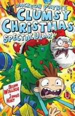 Jackson Payne's clumsy Christmas spectacular! / by Adam Wallace ; illustrated by James Hart.