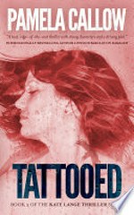 Tattooed: Kate Lange Thriller Series, Book 3. Pamela Callow.