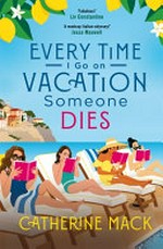 Every time I go on vacation someone dies / by Catherine Mack.