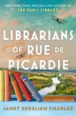 The librarians of Rue de Picardie / by Janet Skeslien Charles.