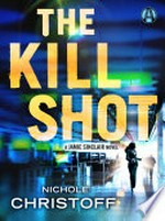 The kill shot: A Jamie Sinclair Novel. Nichole Christoff.