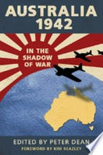 Australia 1942 : in the shadow of war / edited by Peter J. Dean.