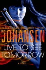 Live to see tomorrow / by Iris Johansen.