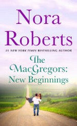 The MacGregors : new beginnings / by Nora Roberts.