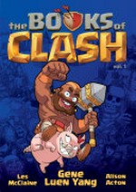 The books of clash : Vol. 1, Legendary legends of legendarious achievery / [Graphic novel] by Gene Luen Yang.
