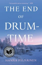 The end of drum-time / by Hanna Pylvainen.