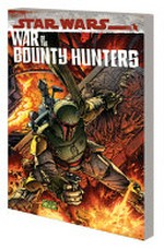 Star wars : War of the bounty hunters / [Graphic novel] by Charles Soule.