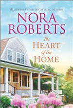 The heart of the home / by Nora Roberts.