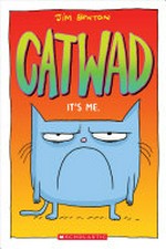 Catwad : it's me / by Jim Benton