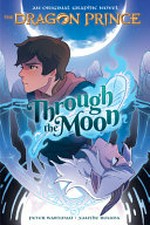 The dragon prince : Vol. 1, Through the moon / [Graphic novel] by Peter Wartman