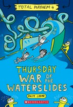 Total Mayhem : Day Four, Thursday, war of the waterslides / [Graphic novel] by Ralph Lazar.