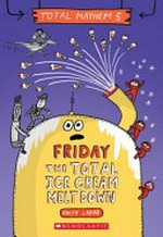 Total Mayhem : Day Five, Friday, the total ice cream meltdown / [Graphic novel] by Ralph Lazar.