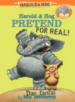 Harold & Hog pretend for real! / by Dan Santat and Mo Willems