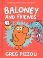 Baloney and friends : Vol. 1 / [Graphic novel] by Greg Pizzoli.