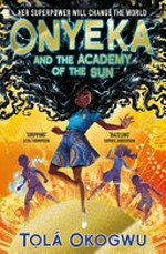 Onyeka and the Academy of the Sun / by Tola Okogwu.