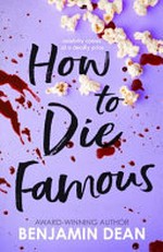 How to die famous / by Benjamin Dean.