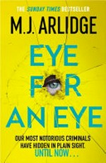 Eye for an eye / by M. J. Arlidge.