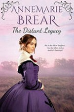 The distant legacy / by AnneMarie Brear