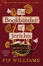 The bookbinder of Jericho / by Pip Williams