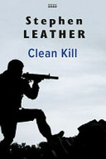 Clean kill / by Stephen Leather.